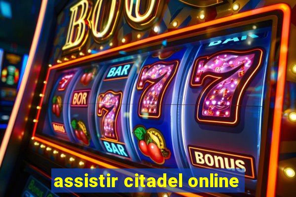 assistir citadel online